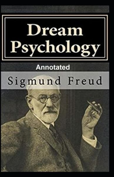 Dream Psychology Annotated - Sigmund Freud - Books - Independently Published - 9798599650799 - January 24, 2021