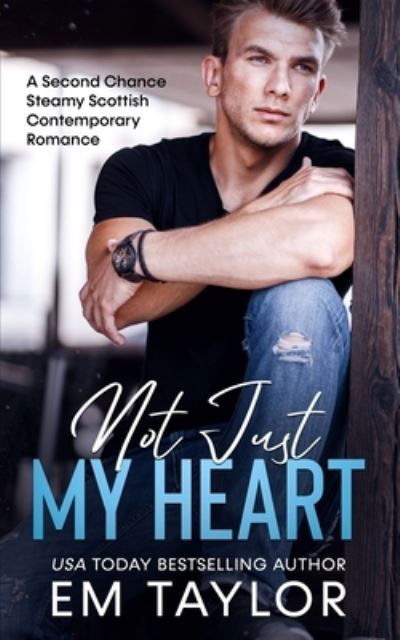 Not Just My Heart - Em Taylor - Books - Independently Published - 9798599803799 - January 30, 2021