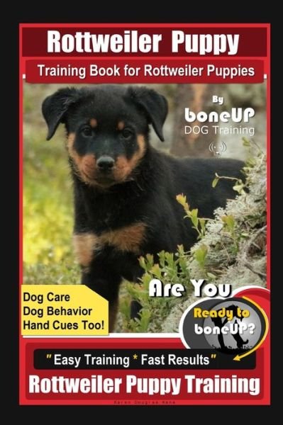 Cover for Karen Douglas Kane · Rottweiler Puppy Training Book for Rottweiler Puppies By BoneUP DOG Training, Dog Care, Dog Behavior, Hand Cues Too! Are You Ready to Bone Up? Easy Training * Fast Results, Rottweiler Puppy Training (Paperback Bog) (2020)