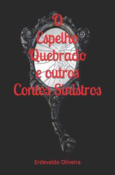 Cover for Erdevaldo Oliveira · O Espelho Quebrado e outros Contos Sinistros (Pocketbok) (2021)