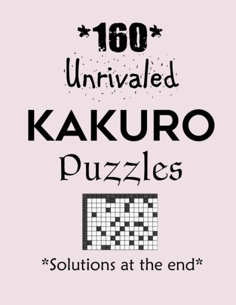 160 Unrivaled Kakuro Puzzles - Solutions at the end - Depace' - Bøker - Independently Published - 9798706698799 - 8. februar 2021
