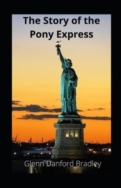 Cover for Glenn Danford Bradley · The Story of the Pony Express illustrated (Paperback Book) (2021)