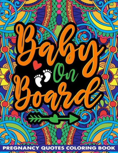 Cover for Saving99 Publishing · Baby on Board Pregnancy Quotes Coloring Book: Positive New Mom Saying, Inspiring Words, Peaceful Paisley, and Floral Designs for Adults Relaxation and Stress Relieving (Paperback Book) (2021)