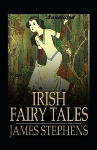 Irish Fairy Tales Annotated - James Stephens - Książki - Independently Published - 9798746160799 - 29 kwietnia 2021