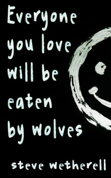 Cover for Steve Wetherell · Everyone You Love Will Be Eaten by Wolves (Paperback Book) (2022)