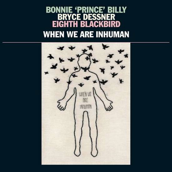 Cover for Bonnie Prince Billy / Bryce Dessner / Eighth Blackbird · When We Are Inhuman (LP) (2019)