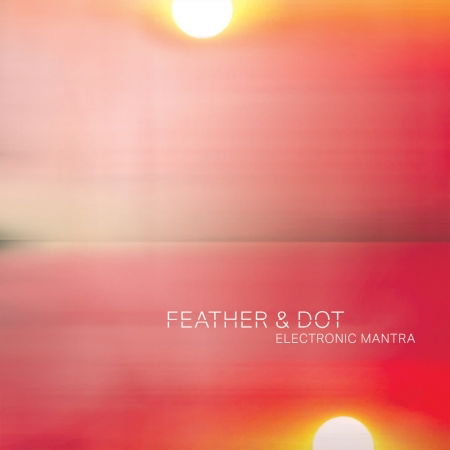 Cover for Feather and Dot · Electronic Mantra [CD] (CD) (2016)