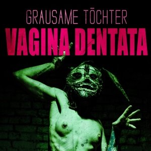 Cover for Grausame Töchter · Vagina Dentata (CD) (2016)