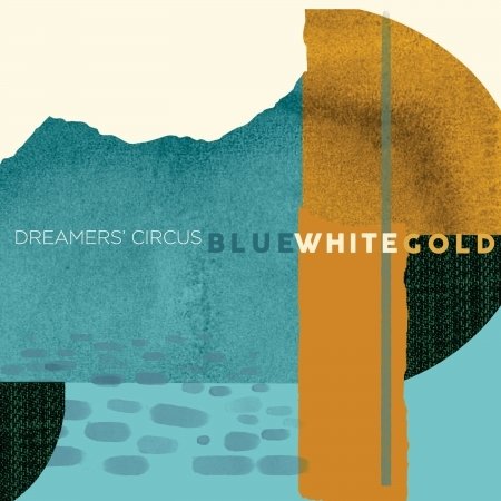 Cover for Dreamers' Circus · Blue White Gold (CD) (2020)