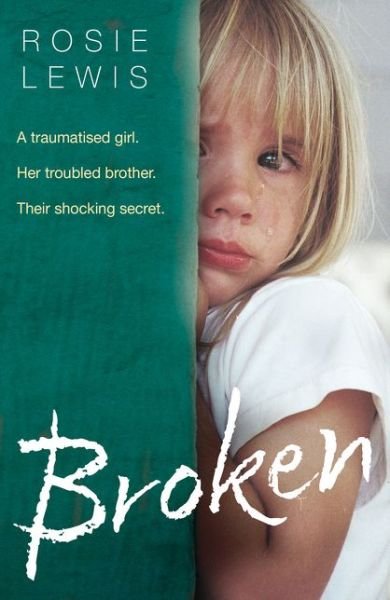 Cover for Rosie Lewis · Broken: A Traumatised Girl. Her Troubled Brother. Their Shocking Secret. (Pocketbok) (2017)