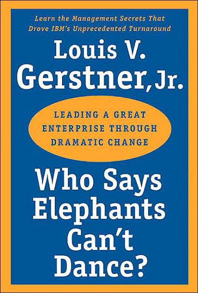 Cover for Gerstner, Louis V., Jr. · Who Says Elephants Can't Dance?: Leading a Great Enterprise through Dramatic Change (Pocketbok) (2003)