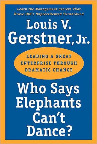 Cover for Gerstner, Louis V., Jr. · Who Says Elephants Can't Dance?: Leading a Great Enterprise through Dramatic Change (Taschenbuch) (2003)