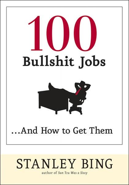 Cover for Stanley Bing · 100 Bullshit Jobs and How to Get Them (Pocketbok) (2007)