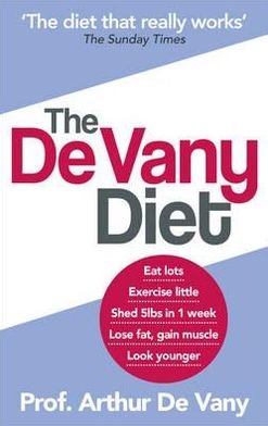 Cover for Arthur De Vany · The De Vany Diet: Eat lots, exercise little; shed 5lbs in 1 week, lose fat; gain muscle, look younger; feel stronger (Paperback Book) (2012)