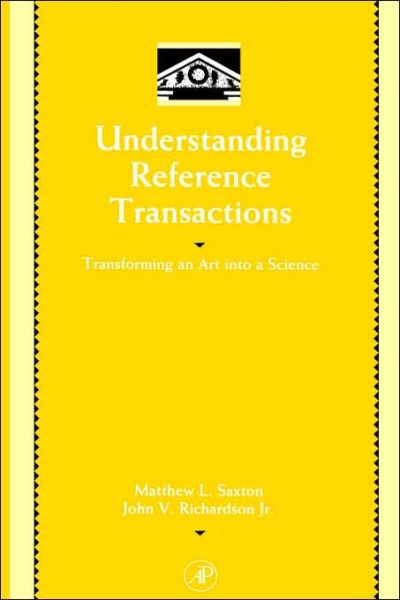 Cover for Matthew L. Saxton · Understanding Reference Transactions: Transforming an Art into a Science - Library and Information Science (Hardcover Book) (2002)