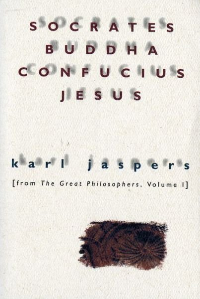 Cover for Karl Jaspers · Socrates, Buddha, Confucius, Jesus: from the Great Philosophers, Volume I (Taschenbuch) [Reprint edition] (1966)