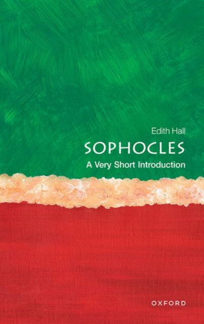 Cover for Hall, Edith (Professor of Classics, Professor of Classics, University of Durham) · Sophocles: A Very Short Introduction - Very Short Introductions (Paperback Book) (2025)