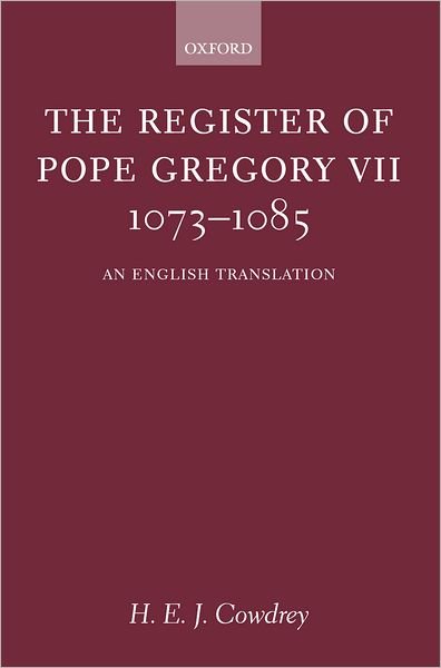 Cover for Cowdrey, H. E. J. (, Emeritus Fellow, St Edmund Hall, Oxford) · The Register of Pope Gregory VII 1073-1085: An English Translation (Hardcover Book) (2002)