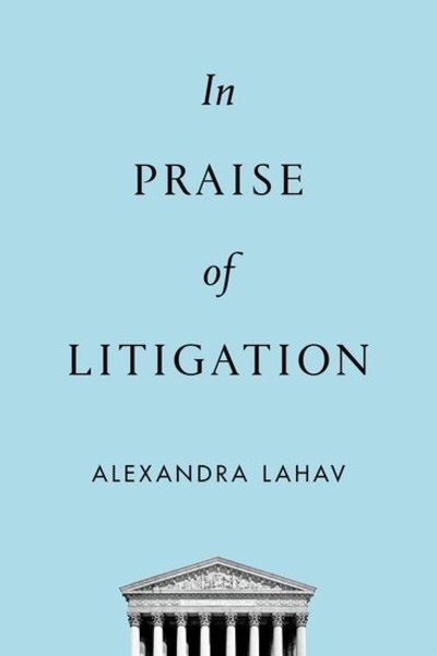 Cover for Lahav, Alexandra (Professor of Law, Professor of Law, University of Connecticut Law School) · In Praise of Litigation (Hardcover Book) (2017)