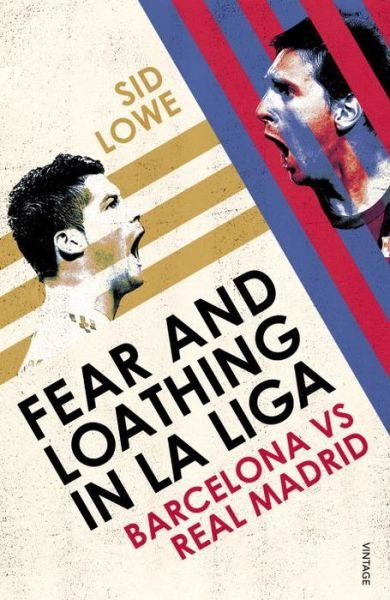 Fear and Loathing in La Liga: Barcelona vs Real Madrid - Sid Lowe - Books - Vintage Publishing - 9780224091800 - August 7, 2014