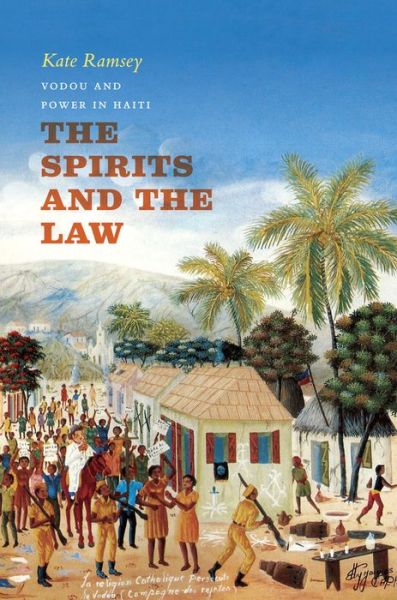 Cover for Kate Ramsey · The Spirits and the Law: Vodou and Power in Haiti (Paperback Book) (2015)
