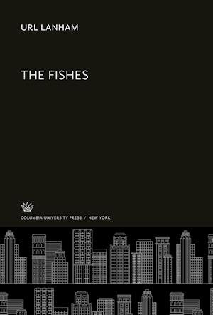 Fishes - Url Lanham - Other - Columbia University Press - 9780231934800 - December 8, 1962