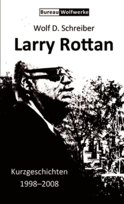 Cover for Wolf D. Schreiber · Larry Rottan - Kurzgeschichten 1998-2008 (Book) (2017)
