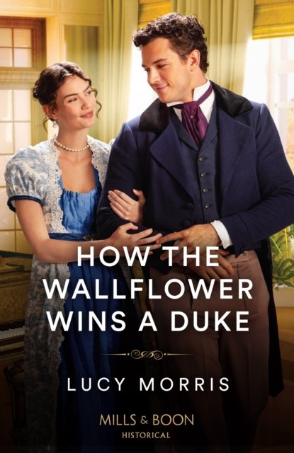 How The Wallflower Wins A Duke - Lucy Morris - Livres - HarperCollins Publishers - 9780263320800 - 18 juillet 2024