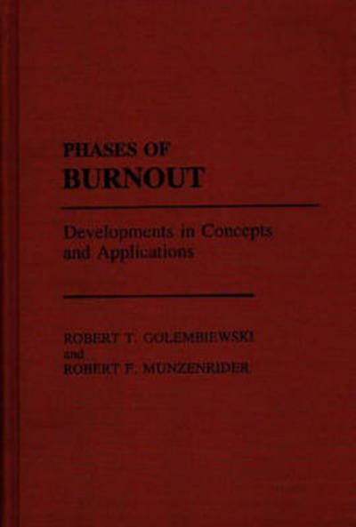 Phases of Burnout: Developments in Concepts and Applications - Robert T. Golembiewski - Livres - Bloomsbury Publishing Plc - 9780275929800 - 2 novembre 1988