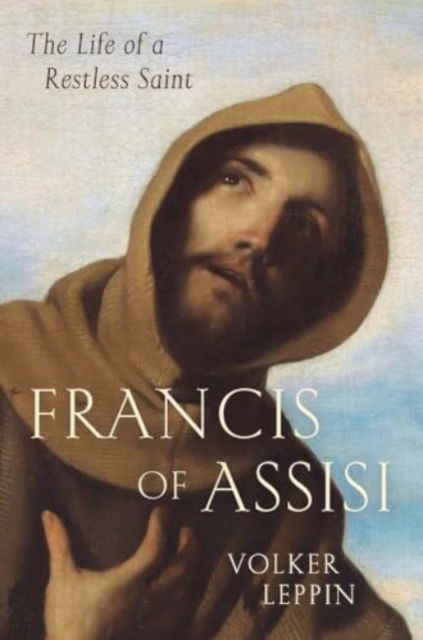 Cover for Volker Leppin · Francis of Assisi: The Life of a Restless Saint (Inbunden Bok) (2025)