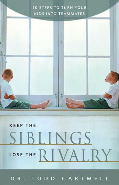 Keep the Siblings Lose the Rivalry: 10 Steps to Turn Your Kids into Teammates - Todd Cartmell - Books - Zondervan - 9780310246800 - February 11, 2003