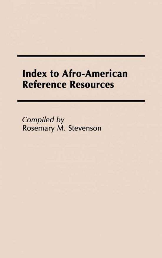 Index to Afro-American Reference Resources. - Bibliographies and Indexes in Afro-American and African Studies - Rosemary M. Stevenson - Books - Bloomsbury Publishing Plc - 9780313245800 - January 20, 1988