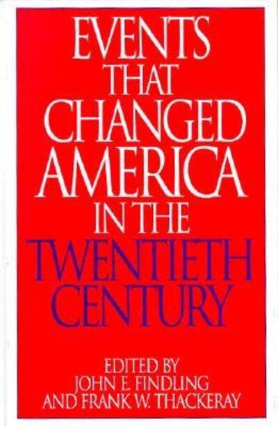 Cover for John E. Findling · Events That Changed America in the Twentieth Century - The Greenwood Press &quot;Events That Changed America&quot; Series (Hardcover Book) [Annotated edition] (1996)