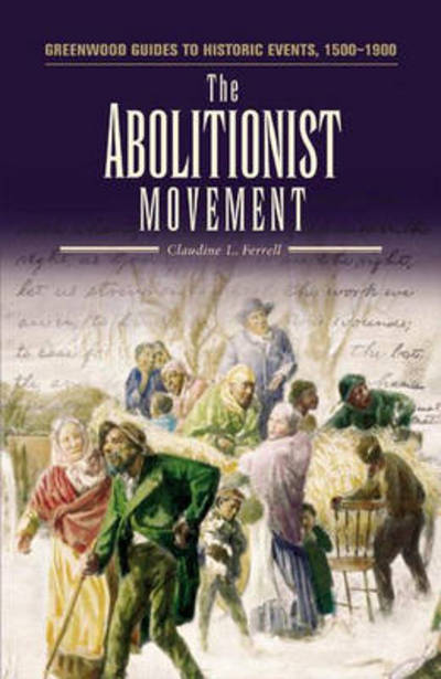 Cover for Claudine L. Ferrell · The Abolitionist Movement - Greenwood Guides to Historic Events 1500-1900 (Hardcover Book) [Annotated edition] (2005)