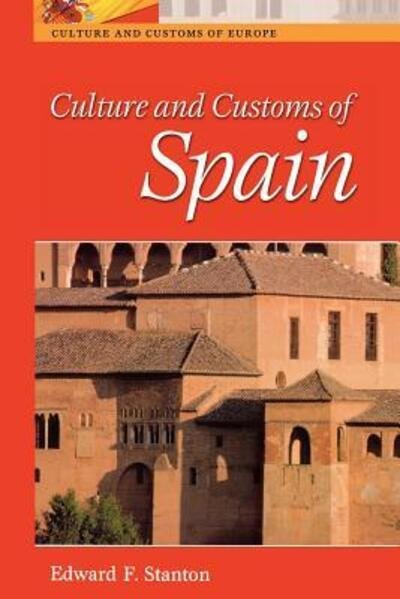Culture and Customs of Spain - Culture and Customs of Europe - Edward F. Stanton - Bücher - Bloomsbury Publishing Plc - 9780313360800 - 30. Mai 2002