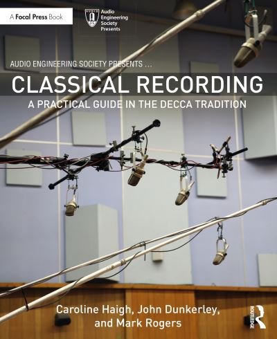 Cover for Caroline Haigh · Classical Recording: A Practical Guide in the Decca Tradition - Audio Engineering Society Presents (Paperback Bog) (2020)