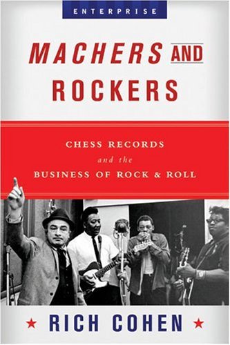 R. Cohen · Machers and Rockets: Chess Records and the Business of Rock and Roll (Hardcover bog) (2004)