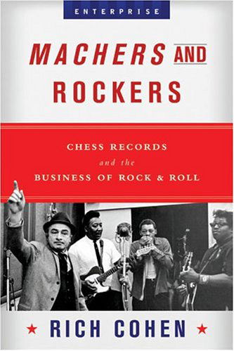 R. Cohen · Machers and Rockets: Chess Records and the Business of Rock and Roll (Hardcover Book) (2004)