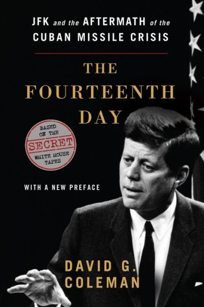 Cover for David Coleman · The Fourteenth Day: JFK and the Aftermath of the Cuban Missile Crisis: Based on the Secret White House Tapes (Taschenbuch) (2013)