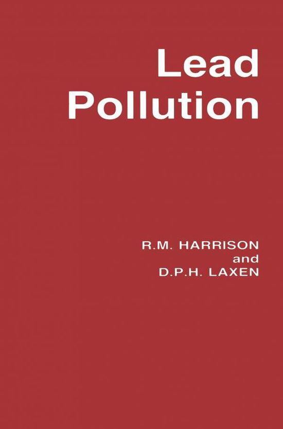 Lead Pollution: Causes and control - Roger Harrison - Books - Chapman and Hall - 9780412258800 - May 4, 1984