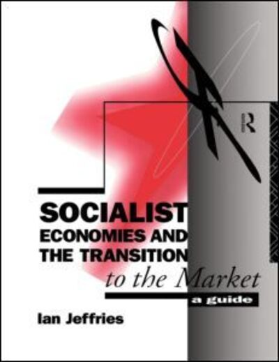 Cover for Ian Jeffries · Socialist Economies and the Transition to the Market: A Guide (Pocketbok) (1993)