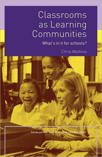 Classrooms as Learning Communities: What's In It For Schools? - What's in it for schools? - Chris Watkins - Kirjat - Taylor & Francis Ltd - 9780415327800 - torstai 26. toukokuuta 2005