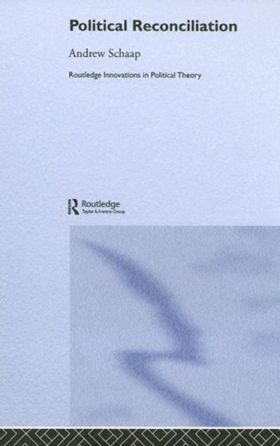 Cover for Schaap, Andrew (University of Melbourne, Australia) · Political Reconciliation - Routledge Innovations in Political Theory (Hardcover Book) (2005)