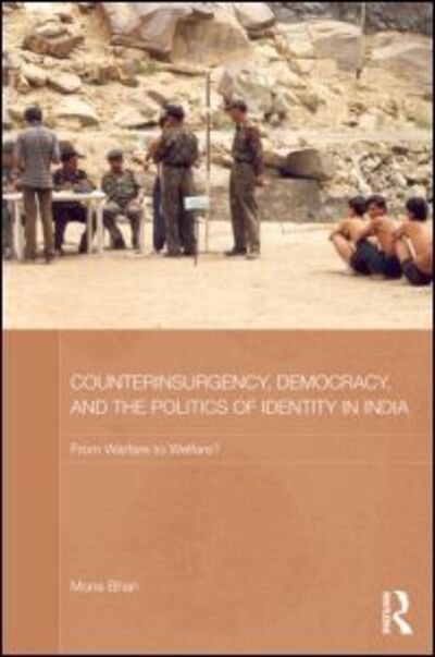 Cover for Mona Bhan · Counterinsurgency, Democracy, and the Politics of Identity in India: From Warfare to Welfare? - Routledge Contemporary South Asia Series (Hardcover Book) (2013)