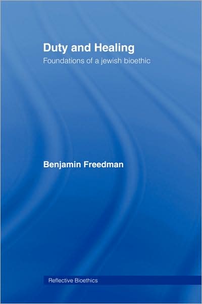 Cover for Benjamin Freedman · Duty and Healing: Foundations of a Jewish Bioethic - Reflective Bioethics (Pocketbok) (1999)