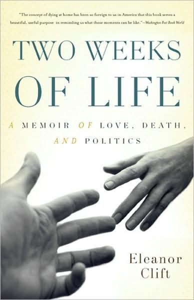Cover for Eleanor Clift · Two Weeks of Life: a Memoir of Love, Death, and Politics (Paperback Bog) [First Trade Paper edition] (2009)