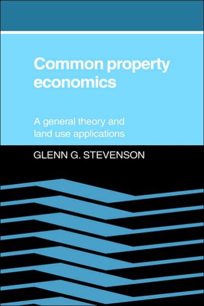 Cover for Glenn G. Stevenson · Common Property Economics: A General Theory and Land Use Applications (Paperback Book) (2005)