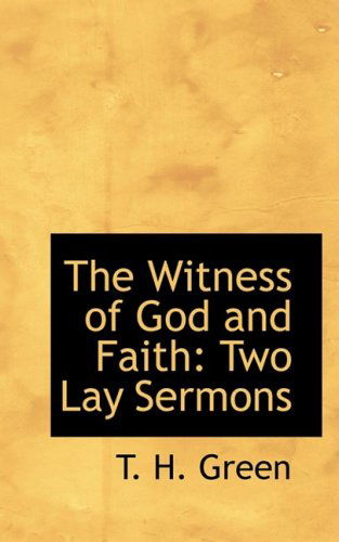 Cover for T. H. Green · The Witness of God and Faith: Two Lay Sermons (Paperback Book) (2008)