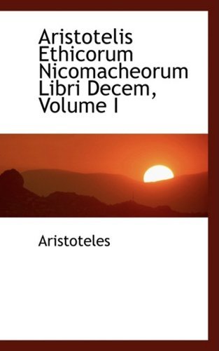 Cover for Aristoteles · Aristotelis Ethicorum Nicomacheorum Libri Decem, Volume I (Taschenbuch) [Latin edition] (2008)