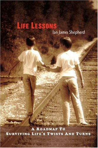 Life Lessons: a Roadmap to Surviving Life's Twists and Turns - Ian Shepherd - Books - iUniverse, Inc. - 9780595278800 - May 28, 2003